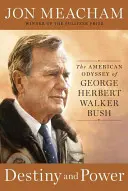 Przeznaczenie i władza: amerykańska odyseja George'a Herberta Walkera Busha - Destiny and Power: The American Odyssey of George Herbert Walker Bush