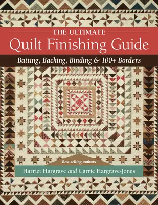 The Ultimate Quilt Finishing Guide: Obrzucanie, podklejanie, wiązanie i ponad 100 obramowań - The Ultimate Quilt Finishing Guide: Batting, Backing, Binding & 100+ Borders