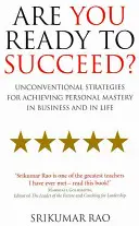 Czy jesteś gotowy na sukces? - Niekonwencjonalne strategie osiągania osobistego mistrzostwa w biznesie i życiu - Are You Ready to Succeed? - Unconventional strategies for achieving personal mastery in business and in life