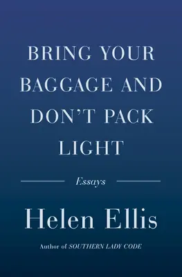 Przynieś swój bagaż i nie pakuj się lekko: Eseje - Bring Your Baggage and Don't Pack Light: Essays