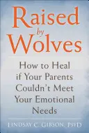 Dorosłe dzieci niedojrzałych emocjonalnie rodziców: Jak wyleczyć się z dystansu, odrzucenia lub samowoli rodziców - Adult Children of Emotionally Immature Parents: How to Heal from Distant, Rejecting, or Self-Involved Parents