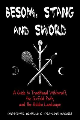 Besom, Stang & Sword: Przewodnik po tradycyjnych czarach, sześciorakiej ścieżce i ukrytym krajobrazie - Besom, Stang & Sword: A Guide to Traditional Witchcraft, the Six-Fold Path & the Hidden Landscape