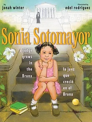 Sonia Sotomayor: Sędzia rośnie na Bronksie/La Juez Que Creci En El Bronx - Sonia Sotomayor: A Judge Grows in the Bronx/La Juez Que Creci En El Bronx