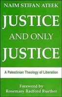 Sprawiedliwość i tylko sprawiedliwość: Palestyńska teologia wyzwolenia - Justice, and Only Justice: A Palestinian Theology of Liberation