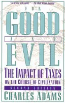 Na dobre i na złe: wpływ podatków na bieg cywilizacji, wyd. 2 - For Good and Evil: The Impact of Taxes on the Course of Civilization, 2nd Edition