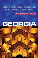 Culture Smart! Georgia: Niezbędny przewodnik po zwyczajach i kulturze - Culture Smart!: Georgia: The Essential Guide to Customs & Culture