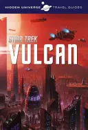 Przewodnik turystyczny po ukrytym wszechświecie - Star Trek: Wolkan - Hidden Universe Travel Guide - Star Trek: Vulcan