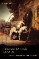 Rozum humanitarny: Moralna historia teraźniejszości - Humanitarian Reason: A Moral History of the Present