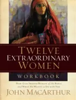 Twelve Extraordinary Women Workbook: Jak Bóg ukształtował biblijne kobiety i co chce zrobić z tobą? - Twelve Extraordinary Women Workbook: How God Shaped Women of the Bible and What He Wants to Do with You