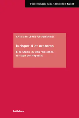 Iurisperiti Et Oratores: Eine Studie Zu Den Romischen Juristen Der Republik