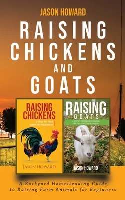 Hodowla kurczaków i kóz: Przewodnik po hodowli zwierząt gospodarskich dla początkujących autorstwa Jasona - Raising Chickens and Goats: A Backyard Homesteading Guide to Raising Farm Animals for Beginners By Jason