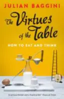 Cnoty stołu: Jak jeść i myśleć - The Virtues of the Table: How to Eat and Think