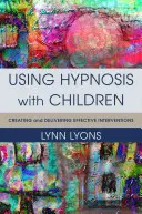 Korzystanie z hipnozy z dziećmi: Tworzenie i dostarczanie skutecznych interwencji - Using Hypnosis with Children: Creating and Delivering Effective Interventions