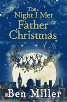 The Night I Met Father Christmas: Świąteczny klasyk bestsellerowego autora Bena Millera - The Night I Met Father Christmas: The Christmas Classic from Bestselling Author Ben Miller