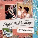 Style Me Vintage: Podwieczorki - Przepisy i wskazówki dotyczące stylizacji idealnego przyjęcia - Style Me Vintage: Tea Parties - Recipes and tips for styling the perfect event