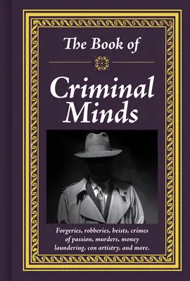 The Book of Criminal Minds: Fałszerstwa, rabunki, napady, zbrodnie z namiętności, morderstwa, pranie brudnych pieniędzy, oszustwa i nie tylko! - The Book of Criminal Minds: Forgeries, Robberies, Heists, Crimes of Passion, Murders, Money Laundering, Con Artistry, and More