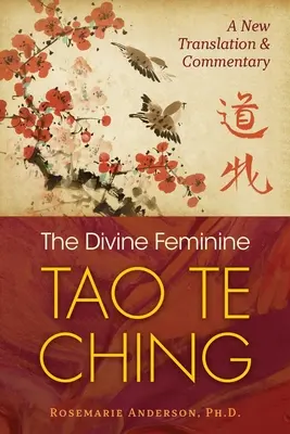 Boska kobiecość Tao Te Ching: nowe tłumaczenie i komentarz - The Divine Feminine Tao Te Ching: A New Translation and Commentary