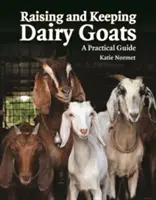 Hodowla i utrzymanie kóz mlecznych: Praktyczny przewodnik - Raising and Keeping Dairy Goats: A Practical Guide