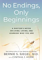 Żadnych zakończeń, tylko początki: Notatki lekarza na temat życia, miłości i uczenia się, kim jesteś - No Endings, Only Beginnings: A Doctor's Notes on Living, Loving, and Learning Who You Are