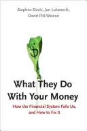 Co robią z twoimi pieniędzmi: Jak zawodzi system finansowy i jak go naprawić - What They Do with Your Money: How the Financial System Fails Us and How to Fix It