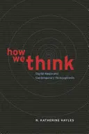 Jak myślimy: Media cyfrowe i współczesna technogeneza - How We Think: Digital Media and Contemporary Technogenesis