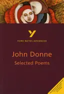 Selected Poems of John Donne: York Notes Advanced - wszystko, czego potrzebujesz, aby nadrobić zaległości, uczyć się i przygotować do ocen w 2021 r. i egzaminów w 2022 r. - Selected Poems of John Donne: York Notes Advanced - everything you need to catch up, study and prepare for 2021 assessments and 2022 exams