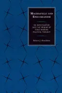 Machiavelli i epikureizm: Badanie początków wczesnonowożytnej myśli politycznej - Machiavelli and Epicureanism: An Investigation into the Origins of Early Modern Political Thought