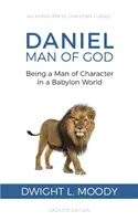 Daniel, człowiek Boży: Być człowiekiem z charakterem w świecie Babilonu - Daniel, Man of God: Being a Man of Character in a Babylon World