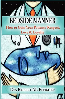 Bedside Manner: Jak zdobyć szacunek, miłość i lojalność pacjentów? - Bedside Manner: How to Gain Your Patients' Respect, Love & Loyalty