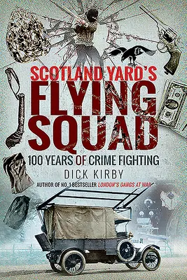 Scotland Yard's Flying Squad: 100 lat walki z przestępczością - Scotland Yard's Flying Squad: 100 Years of Crime Fighting