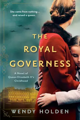 Królewska guwernantka: Powieść o dzieciństwie królowej Elżbiety II - The Royal Governess: A Novel of Queen Elizabeth II's Childhood