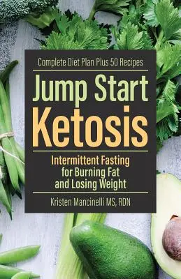 Jump Start Ketosis: Przerywany post na spalanie tłuszczu i utratę wagi - Jump Start Ketosis: Intermittent Fasting for Burning Fat and Losing Weight