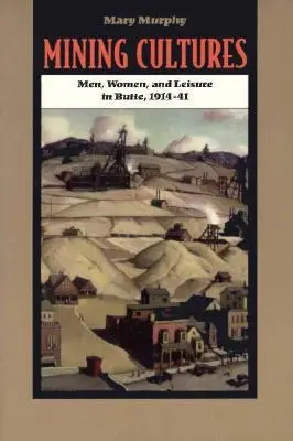 Kultury górnicze: Płeć, praca i czas wolny w Butte, 1914-41 - Mining Cultures: Gender, Work, and Leisure in Butte, 1914-41