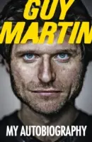 Guy Martin: Moja autobiografia - Guy Martin: My Autobiography