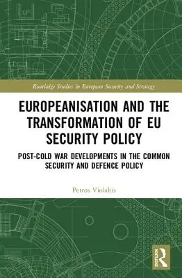 Europeizacja i transformacja polityki bezpieczeństwa UE - pozimnowojenne zmiany we wspólnej polityce bezpieczeństwa i obrony - Europeanisation and the Transformation of EU Security Policy - Post-Cold War Developments in the Common Security and Defence Policy