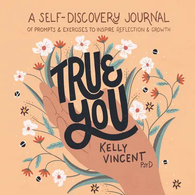 True You: Dziennik samopoznania zawierający wskazówki i ćwiczenia inspirujące do refleksji i rozwoju - True You: A Self-Discovery Journal of Prompts and Exercises to Inspire Reflection and Growth