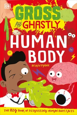 Obrzydliwe i przerażające: Ludzkie ciało: Wielka księga obrzydliwych faktów o ludzkim ciele - Gross and Ghastly: Human Body: The Big Book of Disgusting Human Body Facts