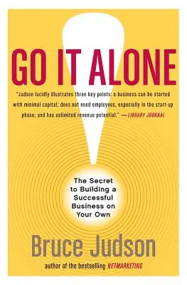 Go It Alone!: Sekret budowania udanego biznesu na własną rękę - Go It Alone!: The Secret to Building a Successful Business on Your Own