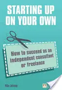 Rozpoczynanie działalności na własną rękę - Jak odnieść sukces jako niezależny konsultant lub freelancer? - Starting up on your own - How to succeed as an independent consultant or freelance