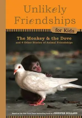 Małpa i gołąb: I cztery inne prawdziwe historie o przyjaźni zwierząt - The Monkey and the Dove: And Four Other True Stories of Animal Friendships