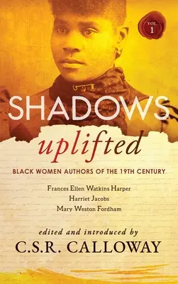 Shadows Uplifted Tom I: Czarne autorki dziewiętnastowiecznej amerykańskiej literatury pięknej - Shadows Uplifted Volume I: Black Women Authors of 19th Century American Fiction