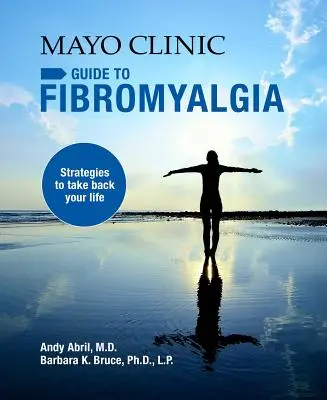 Mayo Clinic Guide to Fibromyalgia: Strategies to Take Back Your Life