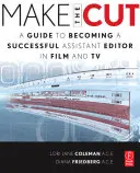 Make the Cut: Przewodnik, jak zostać odnoszącym sukcesy asystentem redaktora w filmie i telewizji - Make the Cut: A Guide to Becoming a Successful Assistant Editor in Film and TV