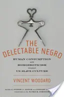 Rozkoszny Murzyn: Konsumpcja ludzka i homoerotyzm w kulturze niewolniczej USA - The Delectable Negro: Human Consumption and Homoeroticism Within Us Slave Culture