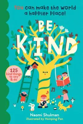 Bądź uprzejmy: Możesz uczynić świat szczęśliwszym miejscem! 125 miłych rzeczy do powiedzenia i zrobienia - Be Kind: You Can Make the World a Happier Place! 125 Kind Things to Say & Do