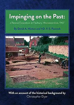 Oddziaływanie na przeszłość: Wykopaliska ratunkowe we Fladbury, Worcestershire, 1967 r. - Impinging on the Past: A Rescue Excavation at Fladbury, Worcestershire, 1967