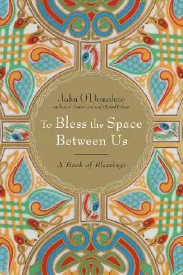 Pobłogosławić przestrzeń między nami: Księga błogosławieństw - To Bless the Space Between Us: A Book of Blessings