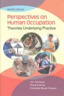 Perspektywy ludzkiego zawodu: Teorie leżące u podstaw praktyki - Perspectives on Human Occupation: Theories Underlying Practice