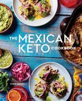 Meksykańska książka kucharska Keto: Autentyczne przepisy o wielkim smaku dla zdrowia i długowieczności - The Mexican Keto Cookbook: Authentic, Big-Flavor Recipes for Health and Longevity