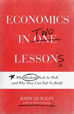 Ekonomia w dwóch lekcjach: Dlaczego rynki działają tak dobrze i dlaczego mogą zawodzić tak źle? - Economics in Two Lessons: Why Markets Work So Well, and Why They Can Fail So Badly